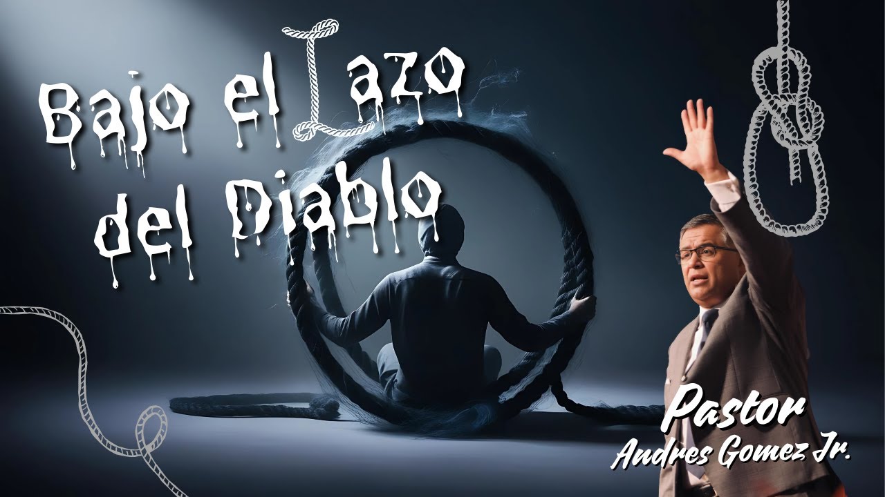 Bajo el Lazo del Diablo - Pastor Andres Gomez Jr. (Predicación Bautista, Fundamental)