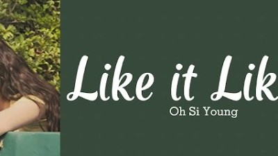 Oh Si Young (오시영) 'LIKE IT LIKE IT' lyrics