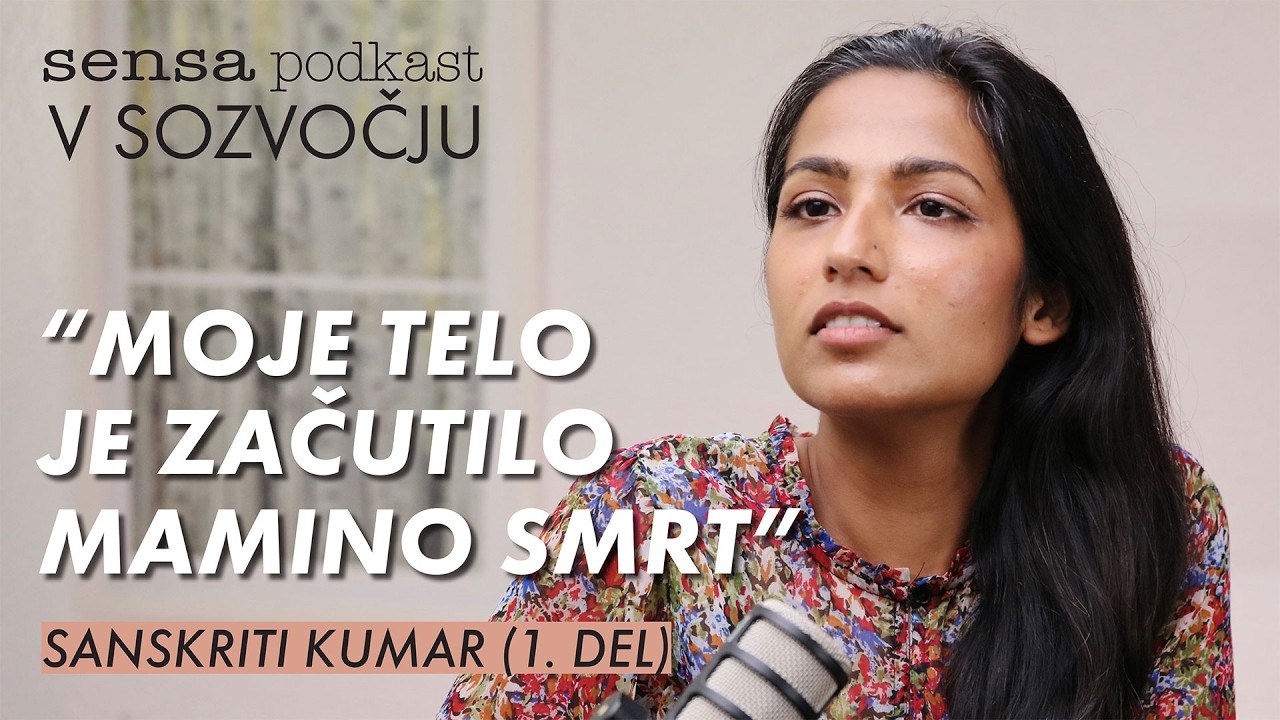 Sanskriti Kumar (1. del): "Moje telo je zaÄ�utilo mamino smrt."