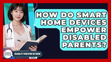 How Do Smart Home Devices Empower Disabled Parents? - Disability Parenting Network