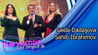 Tam Vaxtidir #25 - Seide Dadasova, Sahib İbrahimov