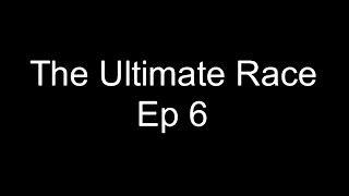 The Ultimate Race Ep6