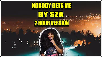 Nobody Gets Me SZA 2 Hour Version