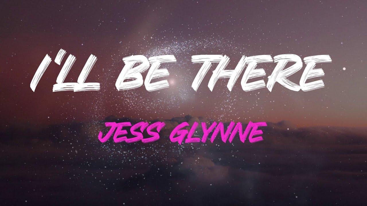 Jess Glynne - I'll Be There Lyrics | You'll Never Be Alone, I'll Be ...