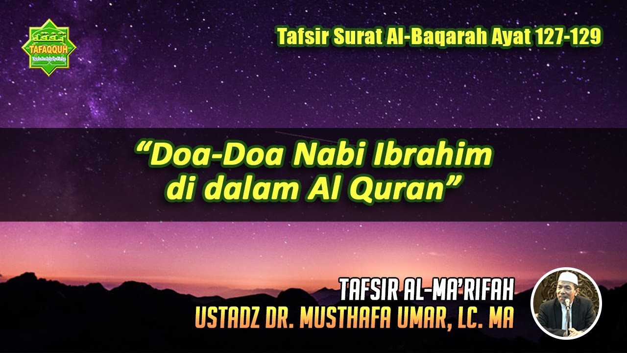 TAFSIR SURAT AL-BAQARAH AYAT 127-129 | Ustadz Dr. Musthafa Umar, Lc. MA