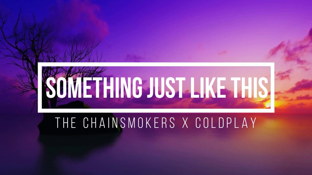 Lirik Lagu Something Just Like This The Chainsmokers X Coldplay Terjemahan Lagu Eng Ina