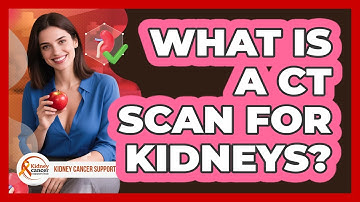 What Is A CT Scan For Kidneys? - Kidney Cancer Support Hub
