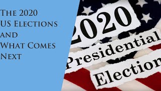 The US Elections and What Comes Next