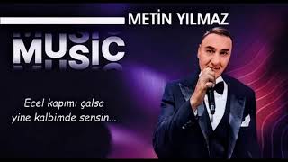 Metin YILMAZ Ecel kapımı çalsa yine kalbimde sensin