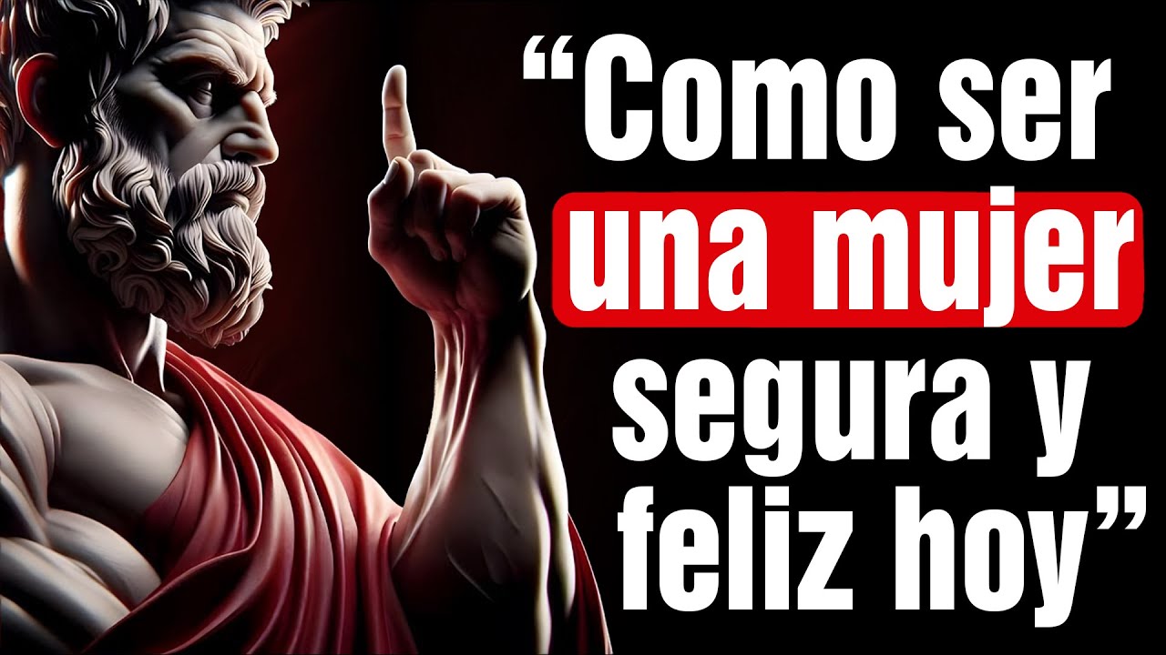 El Secreto de las MUJERES Felices y Seguras de sí Mismas | 7 Lecciones de Estoicismo