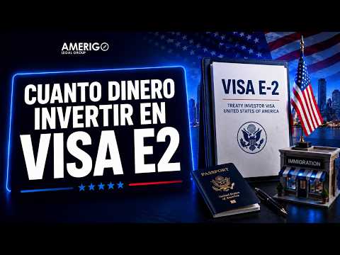¿Cuánto Debes Invertir para Obtener una Visa E-2 en EE.UU.?