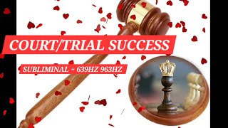 👑COURT/TRIAL SUCCESS SUBLIMINAL + 639HZ  963HZ 👑