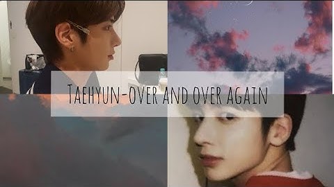 [FMV] KANG TAEHYUN TXT - OVER AND OVER AGAIN (original song:nathan sykes)