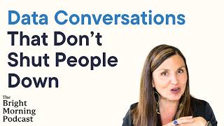 Data Conversations That Don’t Shut People Down