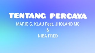 TENTANG PERCAYA - MARIO G. KLAU Feat. JHOLAND MC \u0026 NIBA FRED