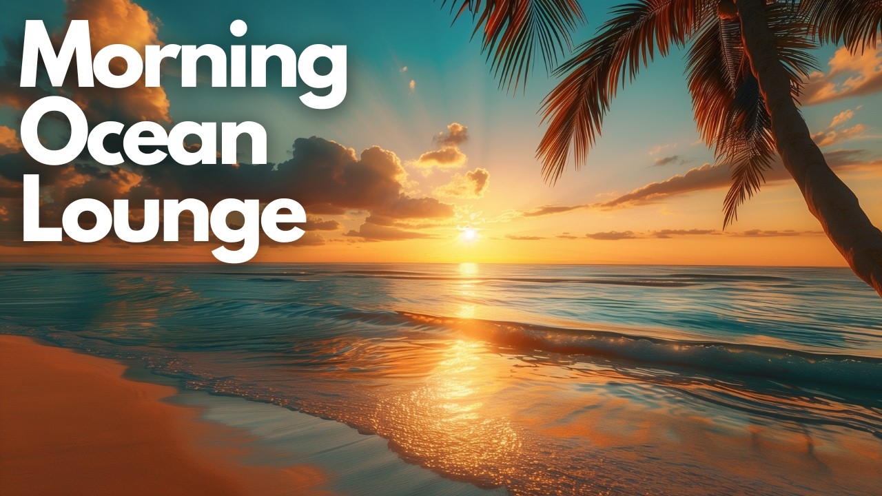Calm Chill Music for Focus & Productivity | Morning Ocean Lounge