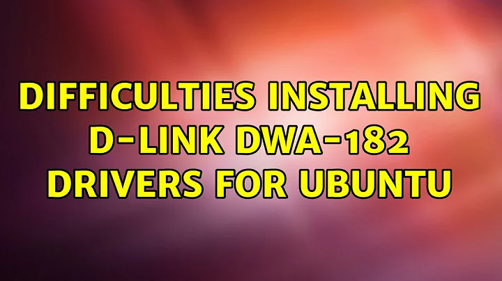 Ubuntu: Difficulties installing D-Link DWA-182 Drivers for Ubuntu (2 Solutions!!)