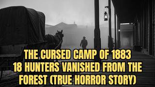 The Cursed Camp of 1883: 18 Hunters Vanished From the Forest (True Horror Story)
