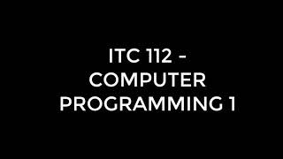 COMPUTER PROGRAMMING 1(ITC112) -  LESSON VIDEO 1
