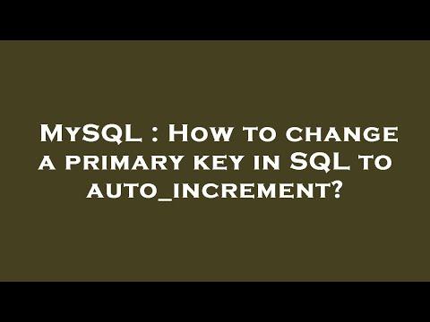MySQL : How to change a primary key in SQL to auto_increment?