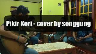 Pikir Keri - reggae koplo version (cover by Senggung)