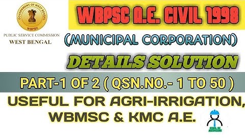 WBPSC A.E. CIVIL 1998 II MUNICIPAL CORPORATION II DETAILS SOLUTION II PART 1 OF 2 (QSN NO. 1 TO 50)