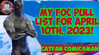 MY FOC/PULL LIST 4 APRIL 10TH 2023! WHAT DID I PREORDER?🔥