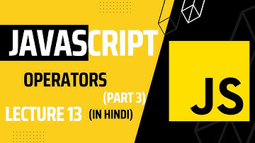 Lecture 13: Assignment, Comparison, Logical,  typeof Operators | Javascript tutorial for beginners