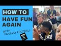 HOW TO HAVE FUN AGAIN WITH FANTASY FOOTBALL!!!