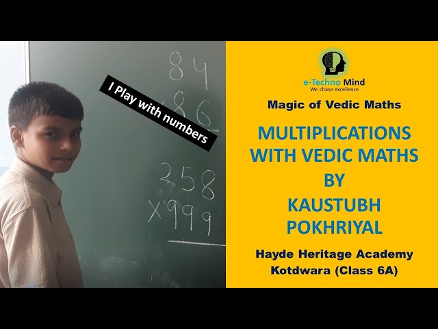 Fast Multiplications with Vedic Maths by Kaustubh Pokhriyal 6A: Hayde Heritage Academy Kotdwara