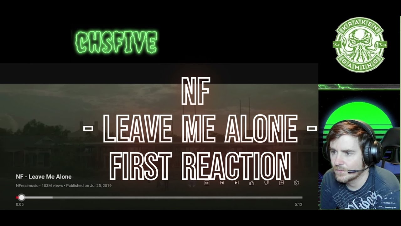 I have never listened to NF. First reaction to NF - Leave Me Alone.