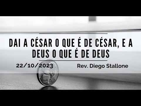 Dai a César o que é de César, e a Deus o que é de Deus | Rev. Diego Stallone |  22.10.2023