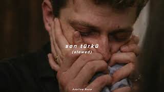 son türkü (slowed)