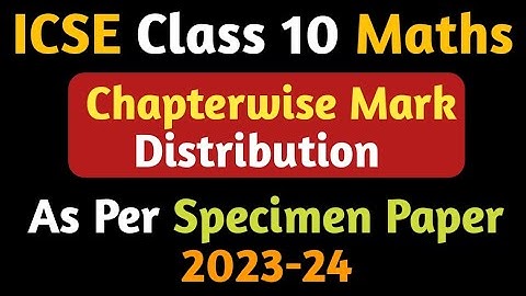 Maths Class 10 ICSE 2024 Paper Pattern | Chapterwise Marks Weightage | Marking Scheme ICSE