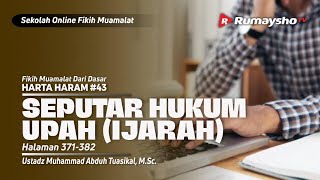 HARTA HARAM 44. SEPUTAR HUKUM UPAH (IJARAH) - Ustadz Muhammad Abduh Tuasikal, M.Sc.
