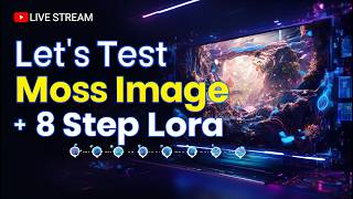 Let's Test Moss Image And 8 Step Lora | Moss Image | ComfyUI Live Stream