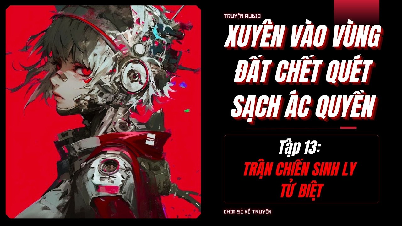 [TẬP 13] - TRẬN CHIẾN SINH LY TỬ BIỆT | XUYÊN VÀO HÀNH TINH CHẾT QUÉT SẠCH LŨ ÁC QUYỀN