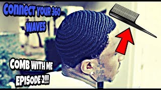 How to Connect your 360 waves: COMB WITH ME EPISODE 2!!