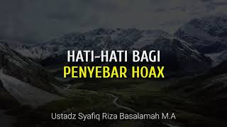 Hatihati Bagi Penyebar Hoax  Ustadz Syafiq Riza Basalamah  Lentera Qolbu