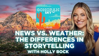 News vs. Weather: The differences in storytelling | Sonoran Sky Podcast