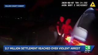 Solano County settles violent arrest case for $17 million