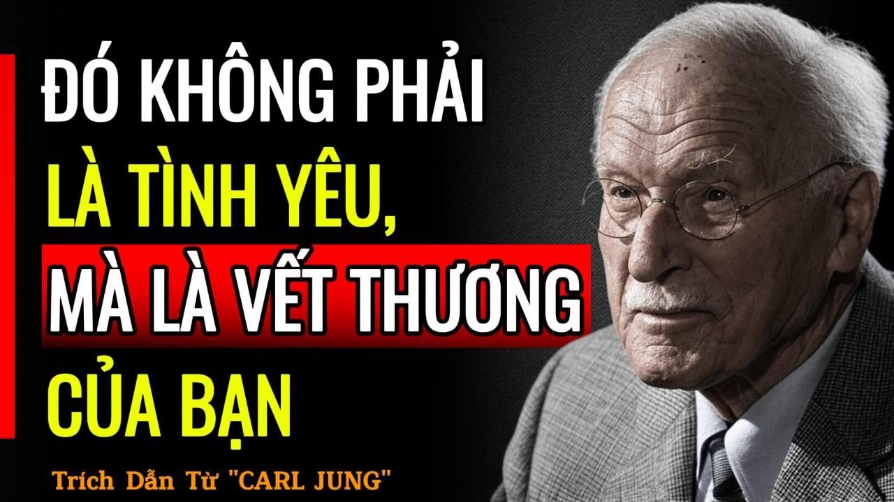 VẾT THƯƠNG KHIẾN BẠN YÊU MỘT NGƯỜI KHÔNG THỂ MANG LẠI CHO BẠN BẤT CỨ ĐIỀU GÌ  | Trích Dẫn Carl Jung