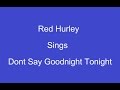 Dont Say Goodnight Tonight + Onscreen Lyrics -- Red Hurley