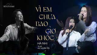 Vì em chưa bao giờ khóc - Hà Nhi | Live at #phongtrabenthanh