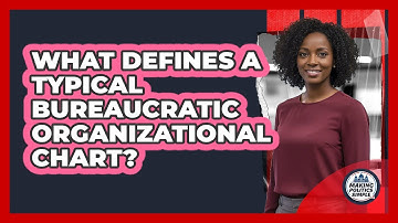 What Defines A Typical Bureaucratic Organizational Chart?