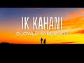 Ik kahani lyricsgajendra verma  ik kahani slowed  reverblyrics  akd galaxy