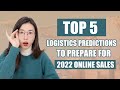 Top 5 Logistics Predictions to Prepare for 2022 Online Sales