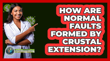 How Are Normal Faults Formed By Crustal Extension?