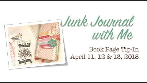 Junk Journal with Me - Book Page Tip-in and April 11 to 13, 2018