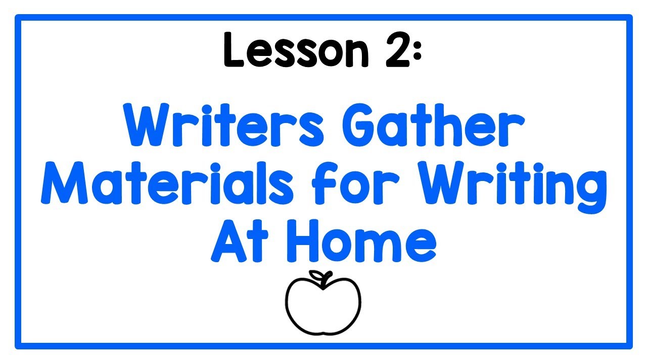 Lesson 2 Writers Gather Materials for Writing at Home YouTube